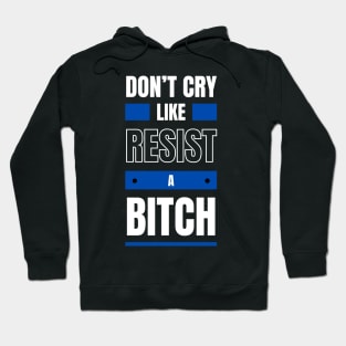 Don't cry like ! Resist ! Hoodie